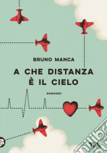 A che distanza è il cielo libro di Manca Bruno