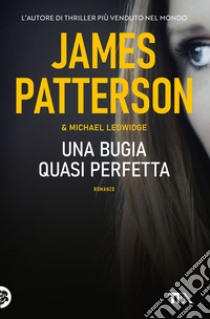 Una bugia quasi perfetta libro di Patterson James; Ledwidge Michael