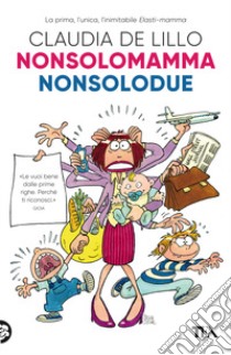 Nonsolomamma-Nonsolodue libro di De Lillo Claudia Elasti