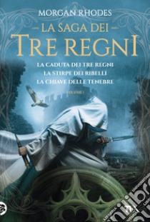 La saga dei tre regni: La caduta dei tre regni-La stirpe dei ribelli-La chiave delle tenebre. Vol. 1 libro di Rhodes Morgan