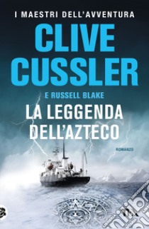 La leggenda dell'azteco libro di Cussler Clive; Blake Russell