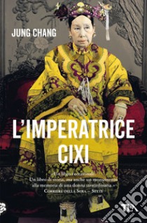 L'imperatrice Cixi. La concubina che accompagnò la Cina nella modernità libro di Chang Jung