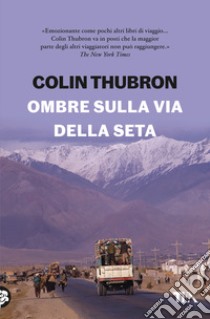 Ombre sulla Via della seta libro di Thubron Colin