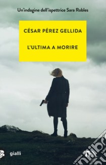 L'ultima a morire libro di Pérez Gellida César