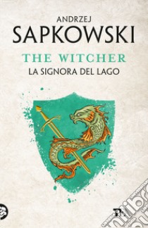 La signora del lago. The Witcher. Vol. 7 libro di Sapkowski Andrzej