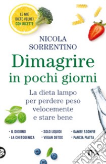 Dimagrire in pochi giorni. Perdere peso velocemente e stare bene libro di Sorrentino Nicola