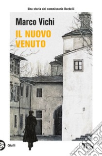 Il nuovo venuto. Una nuova indagine del commissario Bordelli libro di Vichi Marco