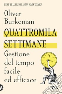 Quattromila settimane: gestione del tempo facile ed efficace libro di Burkeman Oliver