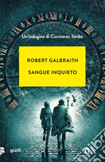 Sangue inquieto. Un'indagine di Cormoran Strike libro di Galbraith Robert