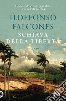 Schiava della libertà libro di Falcones Ildefonso