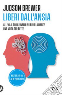 Liberi dall'ansia. Conoscerla, gestirla, scioglierla libro di Brewer Judson