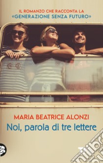 Noi, parola di tre lettere libro di Alonzi Maria Beatrice