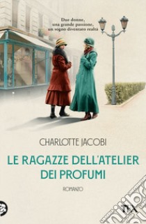 Le ragazze dell'atelier dei profumi libro di Jacobi Charlotte