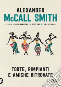 Torte, rimpianti e amiche ritrovate libro di McCall Smith Alexander