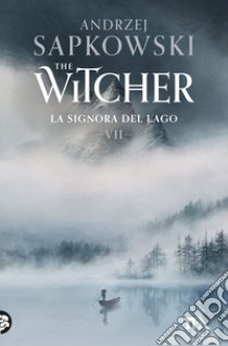 La signora del lago. The Witcher. Vol. 7 libro di Sapkowski Andrzej