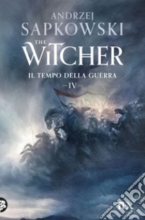 Il tempo della guerra. The Witcher. Vol. 4 libro di Sapkowski Andrzej