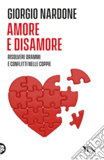 Amore e disamore. Risolvere drammi e conflitti nelle coppie libro di Nardone Giorgio