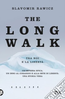 The long walk (tra noi e la libertà) libro di Rawicz Slavomir