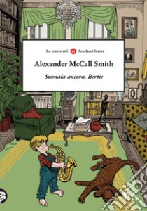 Suonala ancora, Bertie. Le storie del 44 Scotland Street libro di McCall Smith Alexander