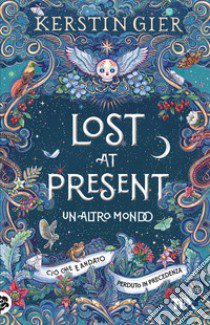 Lost at present. Un altro mondo libro di Gier Kerstin