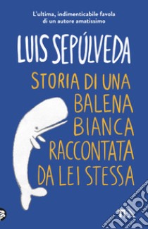 Storia di una balena bianca raccontata da lei stessa libro di Sepúlveda Luis