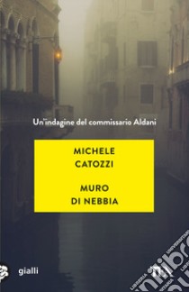 Muro di nebbia. Un'indagine del commissario Aldani libro di Catozzi Michele