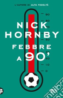 Febbre a 90' libro di Hornby Nick