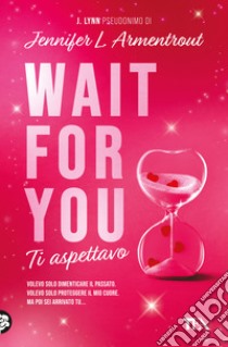 Wait for you. Ti aspettavo libro di Armentrout Jennifer L. (J. Lynn)