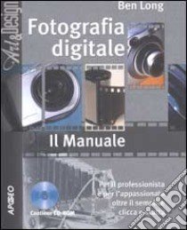 Fotografia digitale. Il manuale. Con CD-ROM libro di Long Ben