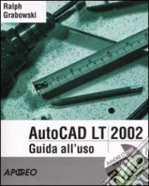 AutoCAD LT 2002. Guida all'uso. Con CD-Rom libro di Grabowski Ralph