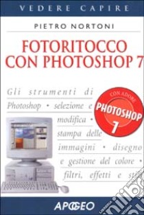 Fotoritocco con Photoshop 7 libro di Nortoni Pietro