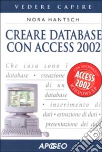 Creare database con Access 2002 libro di Hantsch Nora