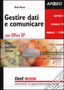 Gestire dati e comunicare con Office XP libro di Maran Ruth