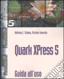 Quark XPress 5. Guida all'uso libro di Venerato Michele - Stanley Anthony E.