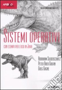 Sistemi operativi. Con esempi per l'uso in Java libro di Silberschatz Abraham - Galvin P. Baer - Gagne Greg