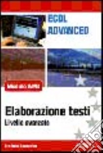 ECDL Advanced. Modulo AM3. Elaborazione testi libro di Scanavino Stefania