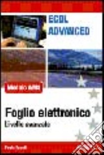 ECDL Advanced. Modulo AM4. Foglio elettronico libro di Suardi Paola