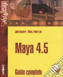 Maya 4.5. Guida completa. Con CD-ROM libro di Kundert Gibbs John - Lee Peter