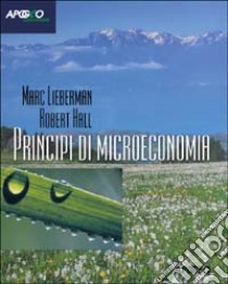 Principi di microeconomia libro di Lieberman Marc - Hall Robert E.