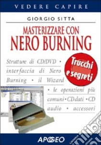 Masterizzare con Nero Burning Rom libro di Sitta Giorgio