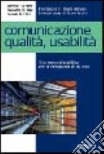 Comunicazione, qualità, usabilità libro di Cantoni Lorenzo - Di Blas Nicoletta - Bolchini Davide