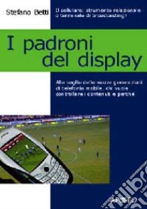 I padroni del display libro di Betti Stefano