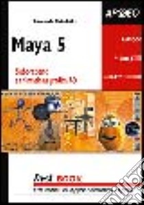 Maya 5. Elaborazione e animazione grafica 3D libro di Della Calce Raimondo