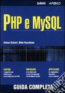 PHP e MySQL. Guida completa libro di Stobart Simon - Vassileiou Mike