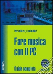 Fare musica con il PC. Con CD-ROM libro di Calderan Pier - Barbieri Luca