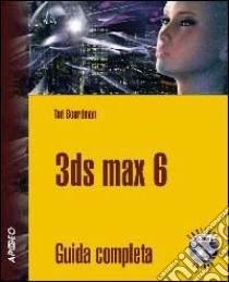 3D Studio Max 6. Con CD-ROM libro di Boardman Ted