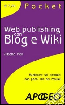 Web Publishing con Blog e Wiki libro di Mari Alberto