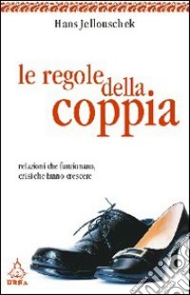 Le regole della coppia. Relazioni che funzionano, crisi che fanno crescere libro di Jellouschek Hans