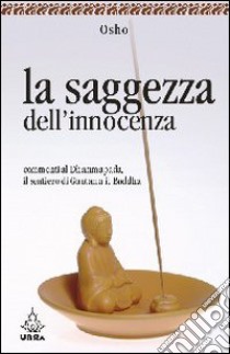 La saggezza dell'innocenza. Commenti al Dhammapada, il sentiero di Gautama il Buddha (2) libro di Osho