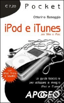 Ipod e iTunes. La guida tascabile per utilizzare al meglio iPod e iTunes libro di Baseggio Ottorino